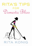 Rita's Tips For Domestic Bliss - Konig, Rita