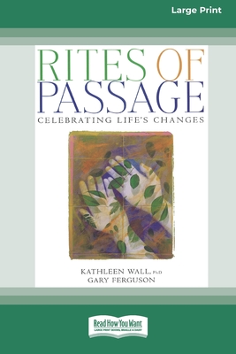 Rites of Passage: Celebrating Life's Changes [Standard Large Print 16 Pt Edition] - Wall, Kathleen, and Ferguson, Gary