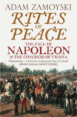 Rites of Peace: The Fall of Napoleon and the Congress of Vienna - Zamoyski, Adam
