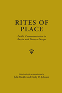 Rites of Place: Public Commemoration in Russia and Eastern Europe