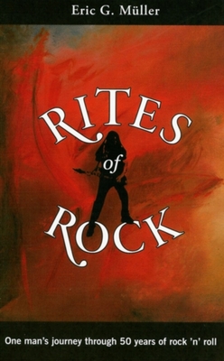 Rites of Rock: One Man's Journey Through 50 Years of Rock 'n' Roll - Mller, Eric G