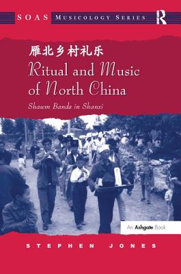 Ritual and Music of North China: Shawm Bands in Shanxi - Jones, Stephen
