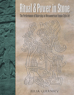 Ritual and Power in Stone: The Performance of Rulership in Mesoamerican Izapan Style Art