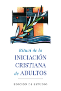 Ritual de la Iniciacin Cristiana de Adultos: Edicin de Estudio