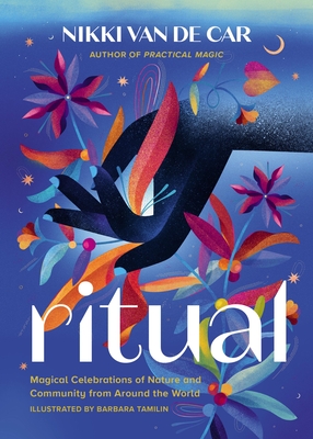 Ritual: Magical Celebrations of Nature and Community from Around the World - Van De Car, Nikki