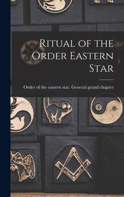 Ritual of the Order Eastern Star - Order of the Eastern Star General Gr (Creator)