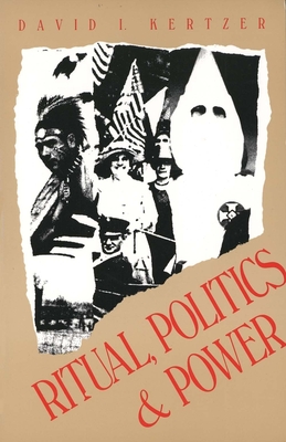 Ritual, Politics, and Power (Revised) - Kertzer, David I, Professor
