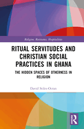 Ritual Servitudes and Christian Social Practices in Ghana: The Hidden Spaces of Otherness in Religion