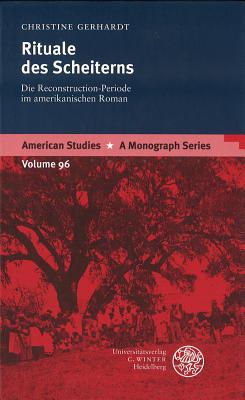 Rituale Des Scheiterns: Die Reconstruction-Periode Im Amerikanischen Roman - Gerhardt, Christine