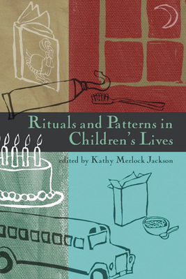 Rituals and Patterns in Children's Lives - Jackson, Kathy Merlock (Editor)