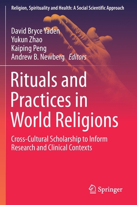 Rituals and Practices in World Religions: Cross-Cultural Scholarship to Inform Research and Clinical Contexts - Yaden, David Bryce (Editor), and Zhao, Yukun (Editor), and Peng, Kaiping (Editor)