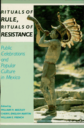 Rituals of Rule, Rituals of Resistance: Public Celebrations and Popular Culture in Mexico