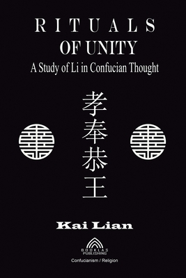 Rituals of Unity - Study of Li in Confucian Thought - Lian, Kai, and Santos, Luiz (Editor), and Taylor, Amanda