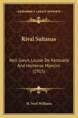 Rival Sultanas: Nell Gwyn, Louise de Keroualle and Hortense Mancini (1915) - Williams, H Noel