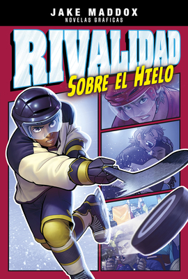 Rivalidad Sobre el Hielo - Cano, Fernando (Cover design by), and Maddox, Jake, and Garcia, Eduardo (Illustrator)