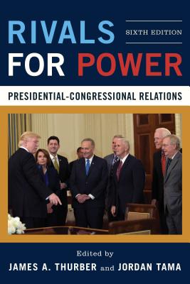 Rivals for Power: Presidential-Congressional Relations - Thurber, James A. (Editor), and Tama, Jordan (Editor)