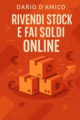 Rivendi stock e fai soldi online: Come trasformare rimanenze in guadagni veri - D'Amico, Dario