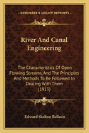 River and Canal Engineering: The Characteristics of Open Flowing Streams, and the Principles and Methods to Be Followed in Dealing with Them (1913)