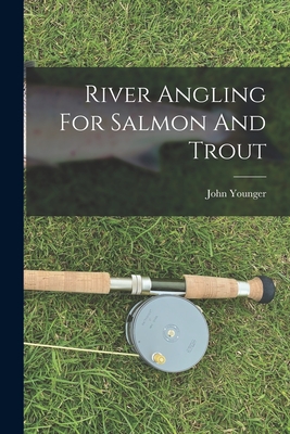 River Angling For Salmon And Trout - Younger, John