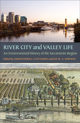 River City and Valley Life: An Environmental History of the Sacramento Region - Castaneda, Christopher J (Editor)