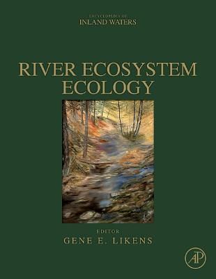 River Ecosystem Ecology: A Global Perspective - Likens, Gene E, Professor (Editor)