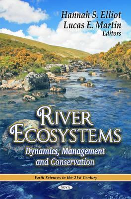 River Ecosystems: Dynamics, Management & Conservation - Elliot, Hannah S (Editor), and Martin, Lucas E (Editor)