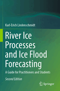 River Ice Processes and Ice Flood Forecasting: A Guide for Practitioners and Students