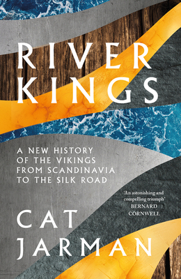 River Kings: A New History of Vikings from Scandinavia to the Silk Roads - Jarman, Cat