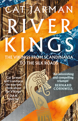 River Kings: The Vikings from Scandinavia to the Silk Roads - Jarman, Cat