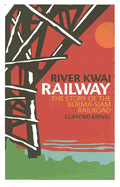 River Kwai Railway: The Story of the Burma-Siam Railroad