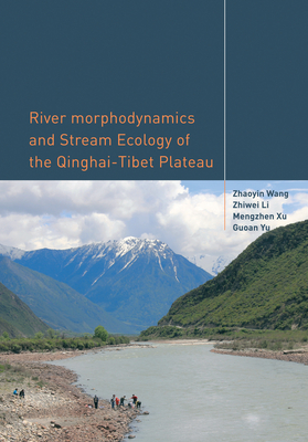 River Morphodynamics and Stream Ecology of the Qinghai-Tibet Plateau - Wang, Zhaoyin, and Li, Zhiwei, and Xu, Mengzhen
