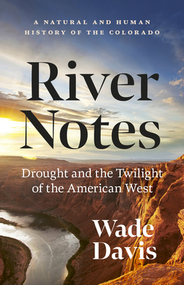 River Notes: A Natural and Human History of the Colorado (Revised Edition) - Davis, Wade