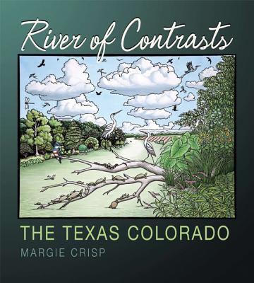 River of Contrasts: The Texas Colorado - Crisp, Margie, and Sansom, Andrew, Dr. (Foreword by)