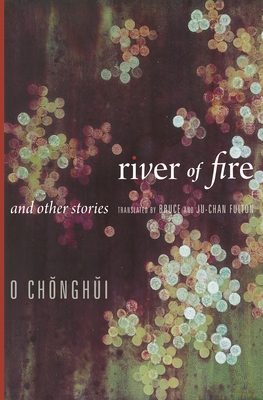 River of Fire and Other Stories - O, Ch ngh i, and Fulton, Bruce (Translated by), and Fulton, Ju-Chan (Translated by)