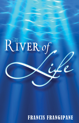 River of Life - Frangipane, Francis, Reverend