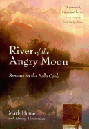 River of the Angry Moon: Seasons on the Bella Coola - Mark Hume; Harvey Thommasen