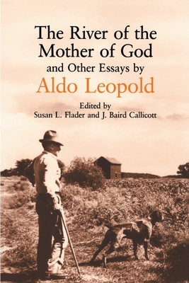 River of the Mother of God: And Other Essays by Aldo Leopold - Leopold, Aldo