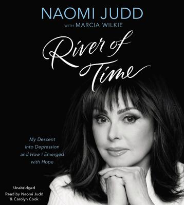 River of Time: My Descent Into Depression and How I Emerged with Hope - Judd, Naomi (Read by), and Wilkie, Marcia, and Cook, Carolyn (Read by)