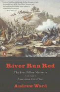 River Run Red: The Fort Pillow Massacre in the American Civil War - Ward, Andrew