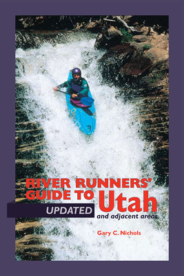 River Runners' Guide to Utah and Adjacent Areas - Nichols, Gary C
