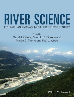 River Science: Research and Management for the 21st Century - Gilvear, David J. (Editor), and Greenwood, Malcolm T. (Editor), and Thoms, Martin C. (Editor)