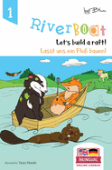 Riverboat: Let's Build a Raft - Lasst uns ein Flo? bauen: Bilingual Children's Picture Book English German