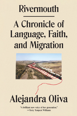 Rivermouth: A Chronicle of Language, Faith, and Migration - Oliva, Alejandra