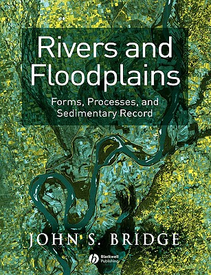 Rivers and Floodplains: Forms, Processes, and Sedimentary Record - Bridge, John S