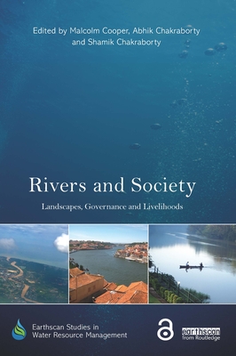 Rivers and Society: Landscapes, Governance and Livelihoods - Cooper, Malcolm (Editor), and Chakraborty, Abhik (Editor), and Chakraborty, Shamik (Editor)