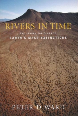 Rivers in Time: The Search for Clues to Earth's Mass Extinctions - Ward, Peter