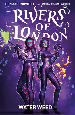 Rivers of London Vol. 6: Water Weed (Graphic Novel) - Aaronovitch, Ben, and Cartmel, Andrew