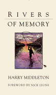 Rivers of Memory - Middleton, Harry, and Lyons, Nick (Foreword by), and Nick, Lyons (Foreword by)