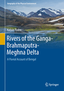 Rivers of the Ganga-Brahmaputra-Meghna Delta: A Fluvial Account of Bengal