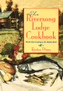 Riversong Lodge Cookbook: World-Class Cooking in T - Dixon, Kirsten